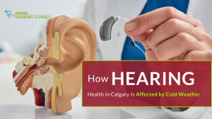 Cold winters can impact hearing health in Calgary.