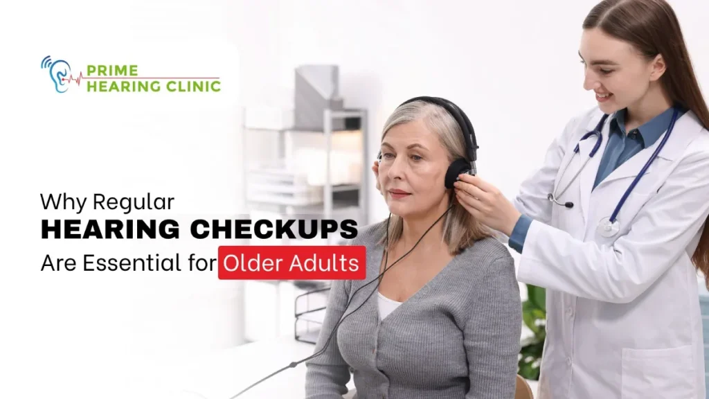 Why Regular Hearing Checkups Are Essential for Older Adults